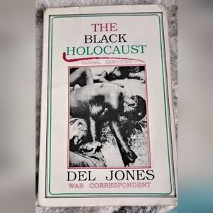 The Black Holocaust - Global Genocide by Del Jones (War Correspondent) Book